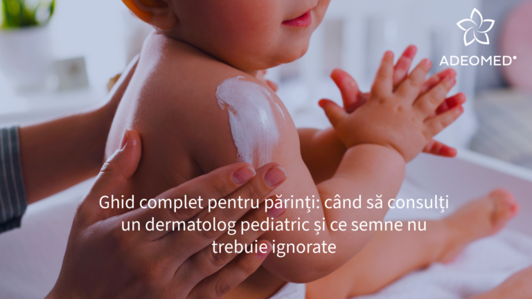 Ghid complet pentru părinți: când să consulți un dermatolog pediatric și ce semne nu trebuie ignorate